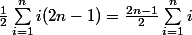 \frac{1}{2}\sum_{i=1}^n i(2n-1)=\frac{2n-1}{2}\sum_{i=1}^n i